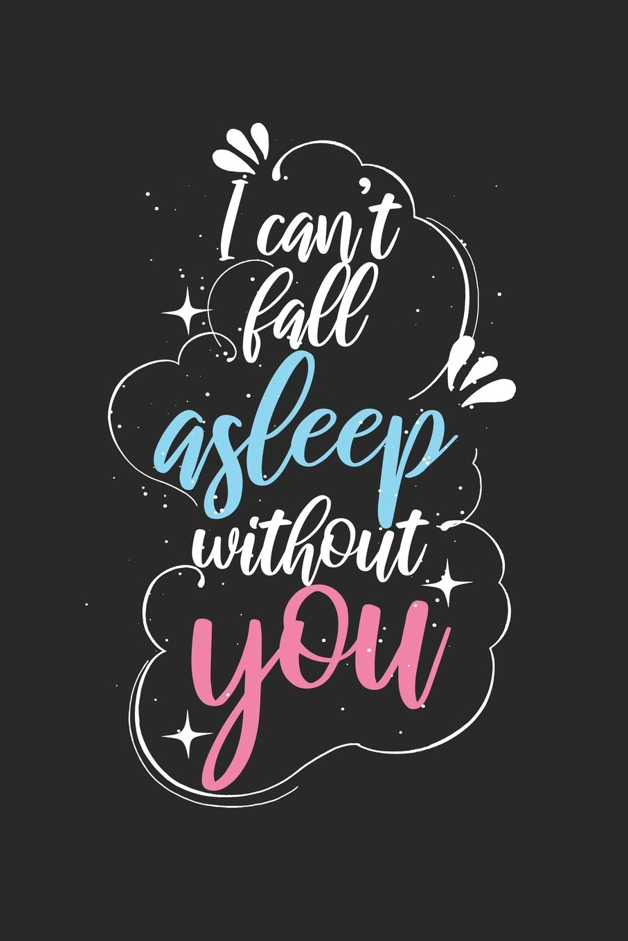 I can not fall asleep without you!: Calendar, weekly planner, diary, notebook, book 105 pages in softcover. One week on one double page. For all ... to take down and not forget. For 52 weeks. Books