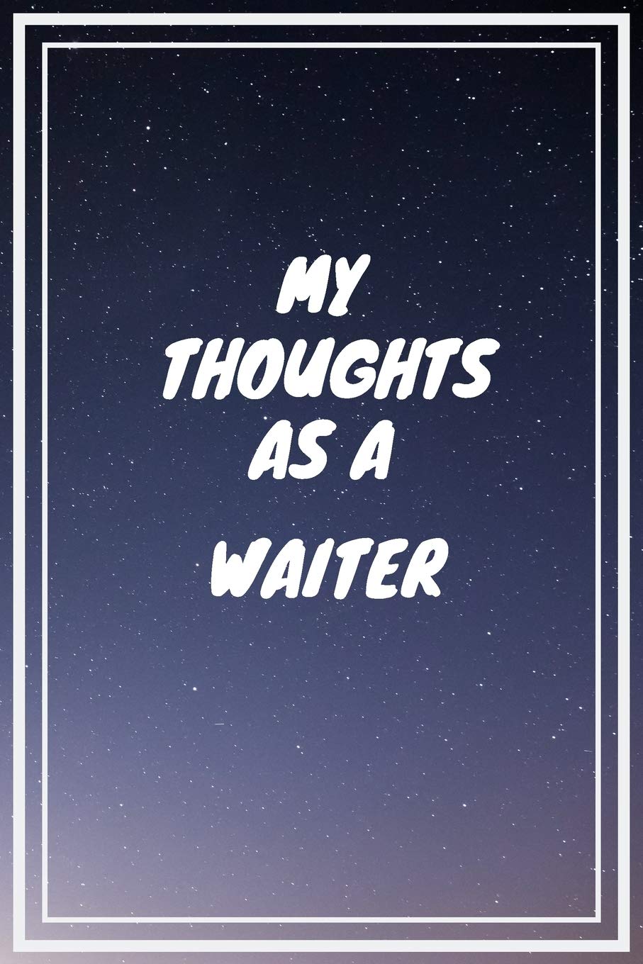 My thoughts as a Waiter: Waiter Career School Graduation Gift Journal / Notebook / Diary / Unique Greeting Card Alternative Books