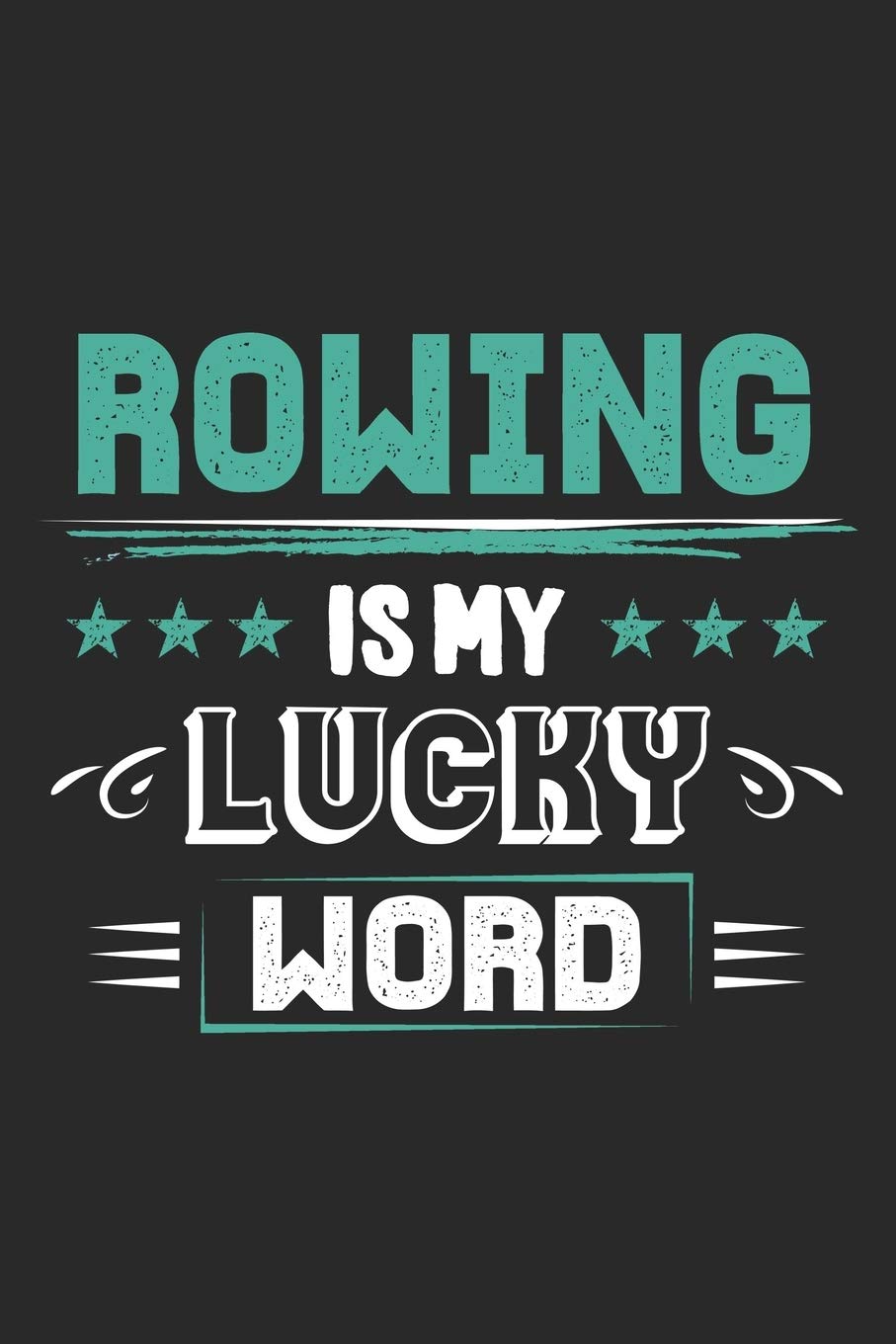Rowing Is My Lucky Word: Funny Cool Rower Journal | Notebook | Workbook | Diary | Planner-6x9 - 120 Blank Pages - Cute Gift For Rowing Athletes, Champions, Enthusiasts, Coach Leisure & Fun