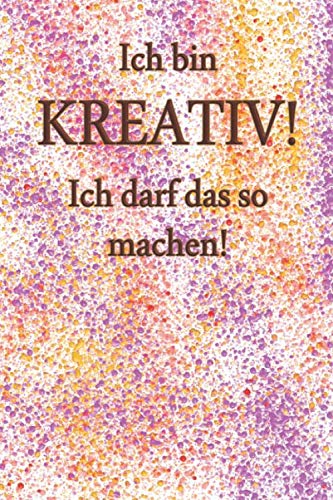 Ich bin KREATIV! Ich darf das so machen!: Liniertes Notizbuch in 6x9 Zoll ca. A5+ | 110 Seiten liniert | B001M004 | Notizbuch zum kreativ sein | perfekt als Ideenbuch, Tagebuch oder Skizzenbuch Non-fiction