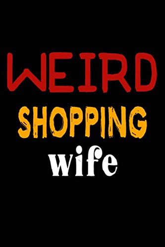 Weird Shopping Wife: College Ruled Journal or Notebook (6x9 inches) with 120 pages Books
