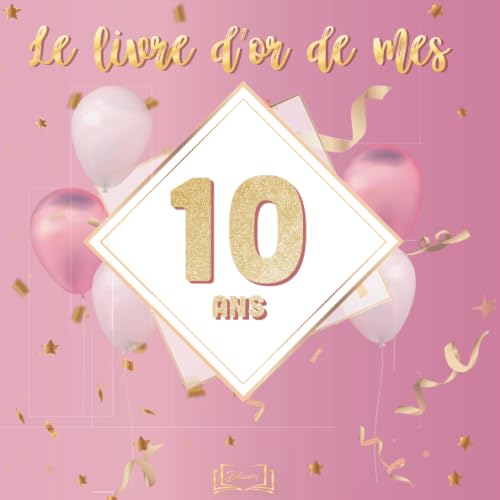 Le livre d'or de mes 10 ans: Carnet à personnaliser pour les 10 ans d'une fille - Thème rose et or - 100 pages - 21cmx21cm Parents & Children