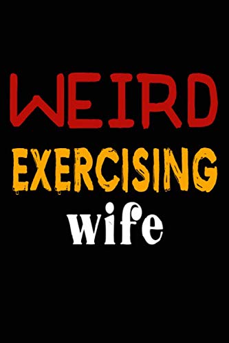 Weird Exercising Wife: College Ruled Journal or Notebook (6x9 inches) with 120 pages Books