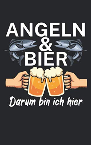 Angeln und Bier darum bin ich hier: Notizbuch für Angler und Fischer mit Spruch. Perfektes Geschenk. Liniert mit Seitenzahlen. 120 Seiten. Books