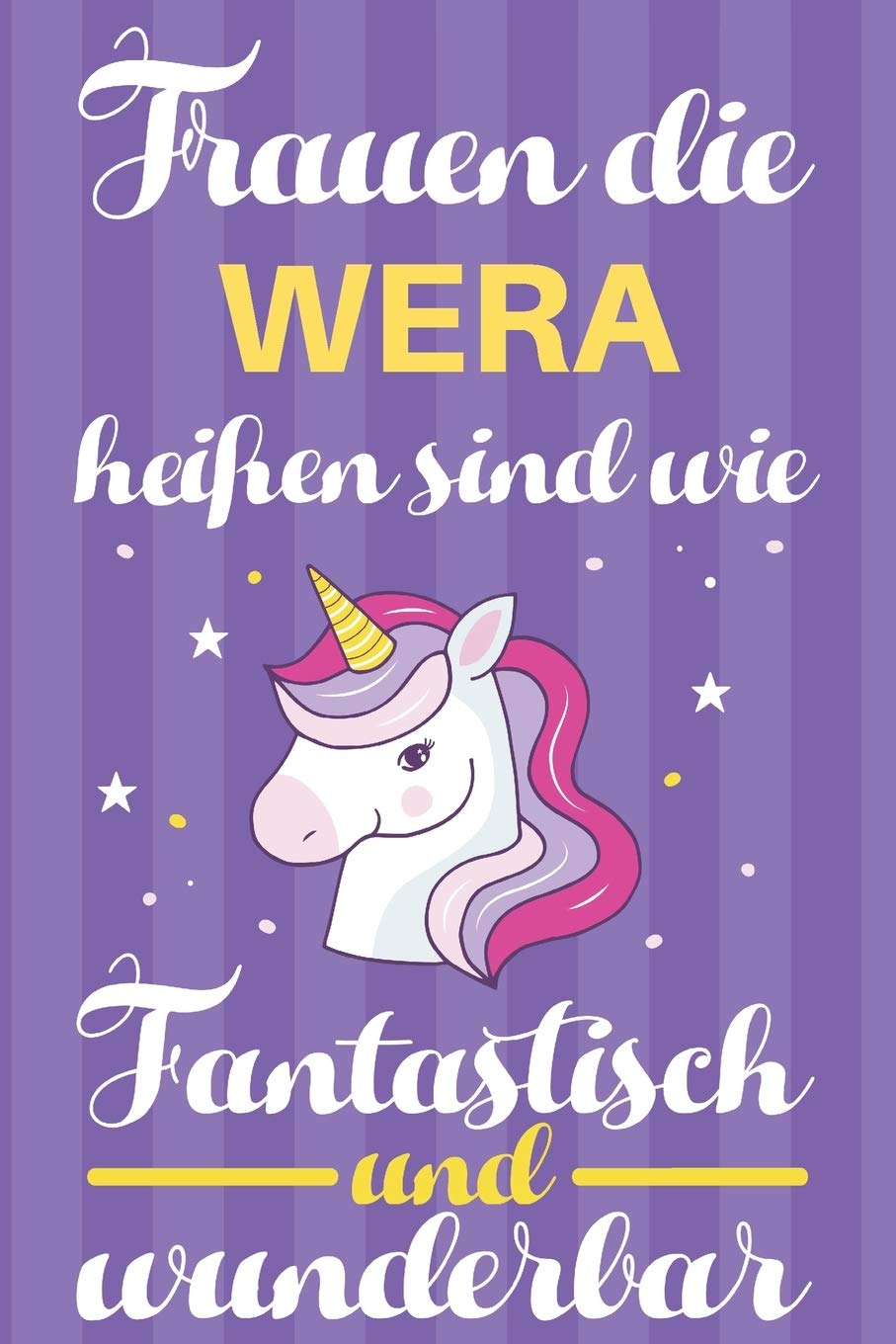 Notizbuch: Frauen Die Wera Heißen Sind Wie Einhörner (120 linierte Seiten, Softcover) Tagebebuch, Reisetagebuch, Skizzenbuch Für Mama, Tochter, Beste Freundin, Oma, Tante Books