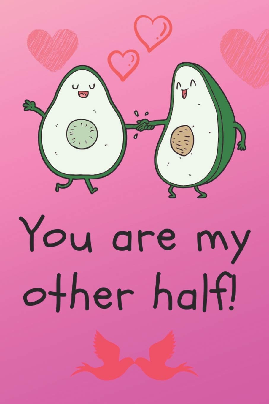 You are my Other Half: Hilariously Funny Avocado Notebook for vegan, Gratitude Diary, Today I Am Grateful Writing Prompt & Drawing Pages, 6x9 in. 111 Pages. Non-fiction
