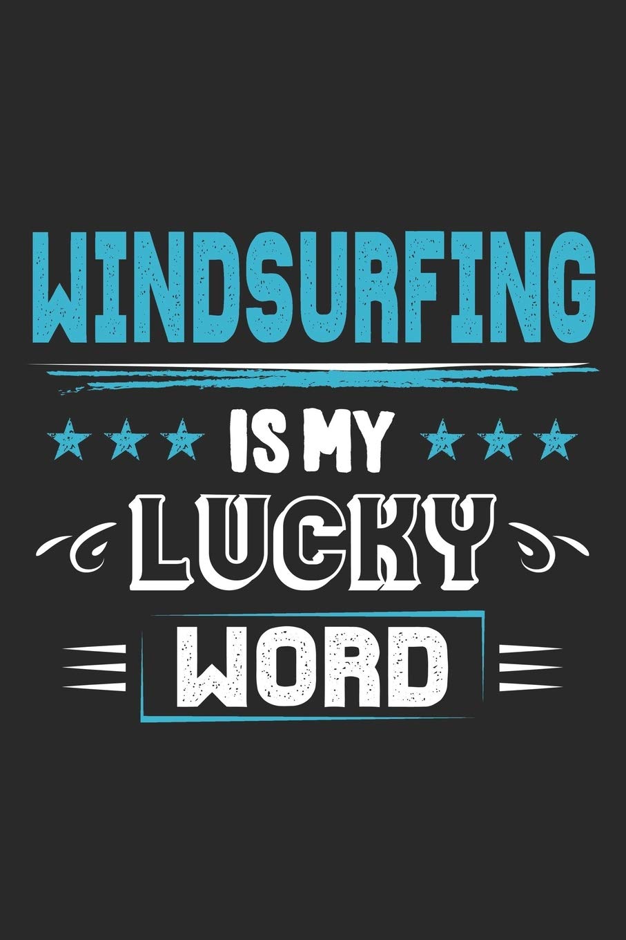 Windsurfing Is My Lucky Word: Funny Cool Windsurfer Journal | Notebook | Workbook | Diary | Planner - 6x9 - 120 Quad Paper Pages With A Quote On The ... For WIndsurfers, Windsurf Instructors, Fans Leisure & Fun