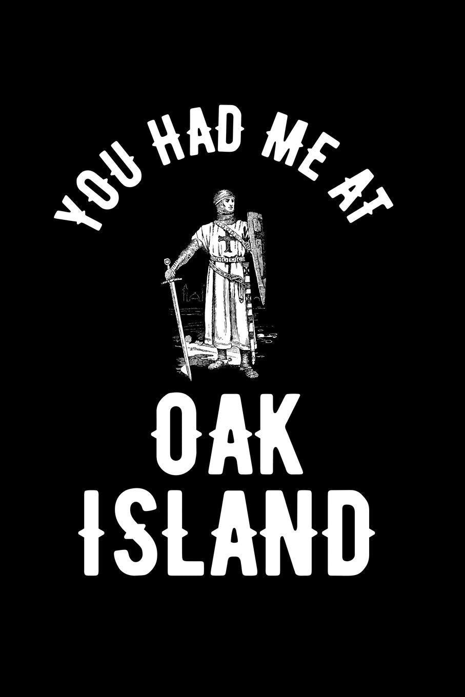 You Had Me At Oak Island: Oak Island Nova Scotia Treasure, Mystery and Templar Noebook or Journal Politics & History