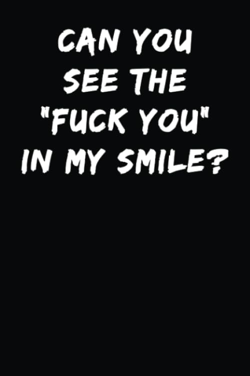 Can You See The Fuck You In My Smile: Notebook Journal Self-help
