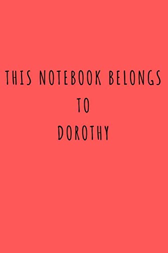 This notebook belongs to Dorothy: Notebook with name, Journal, Diary, Perfect gift for Dorothy (110 Pages, Blank, 6 x 9) book