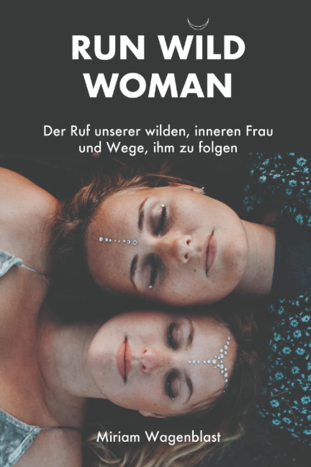 RUN WILD WOMAN: Der Ruf unserer wilden, inneren Frau und Wege, ihm zu folgen Psychology