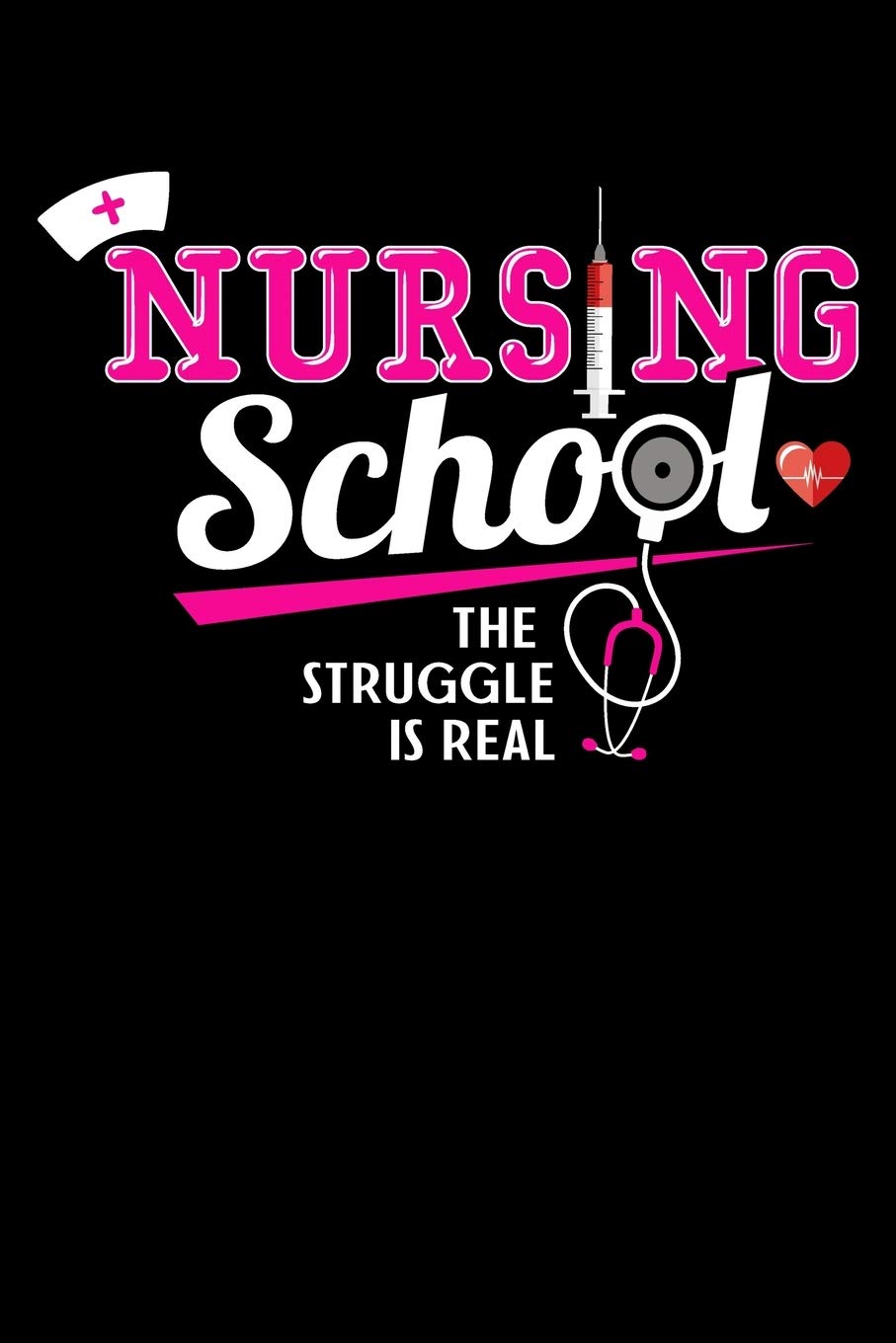 Nursing School The Struggle Is Real: Workout Log Book And Bodybuilding Fitness Journal To Track Weighlifting Sessions For Nursing Students And LPN RN Nurses (6 x 9; 120 Pages) Manga
