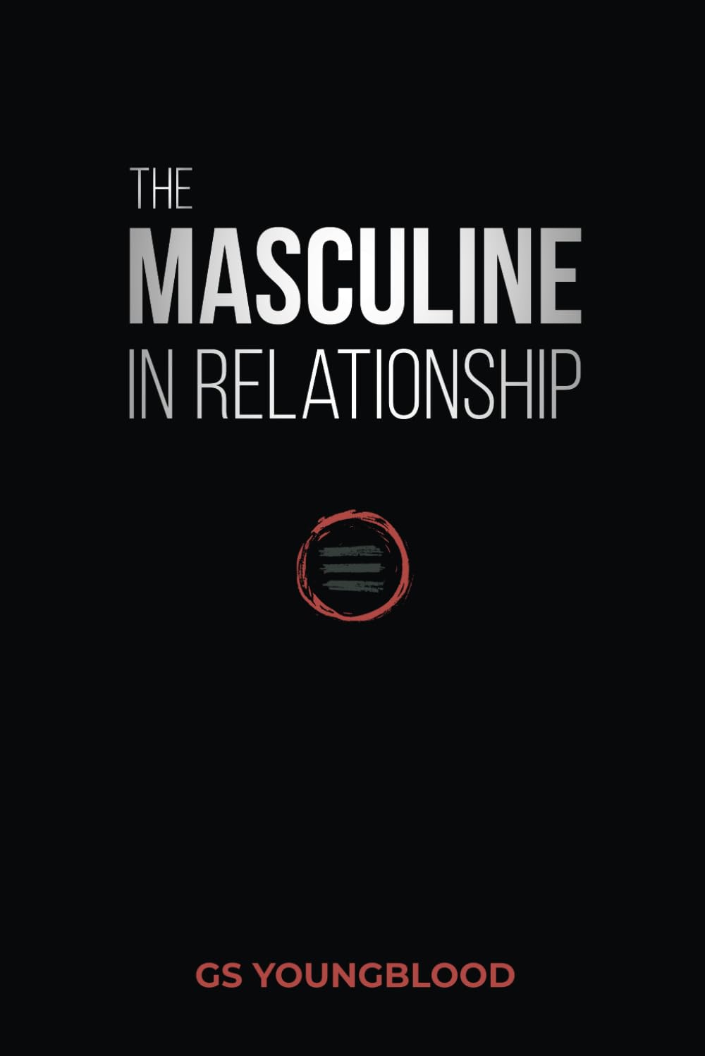 The Masculine in Relationship: A Blueprint for Inspiring the Trust, Lust, and Devotion of a Strong Woman Parents & Children