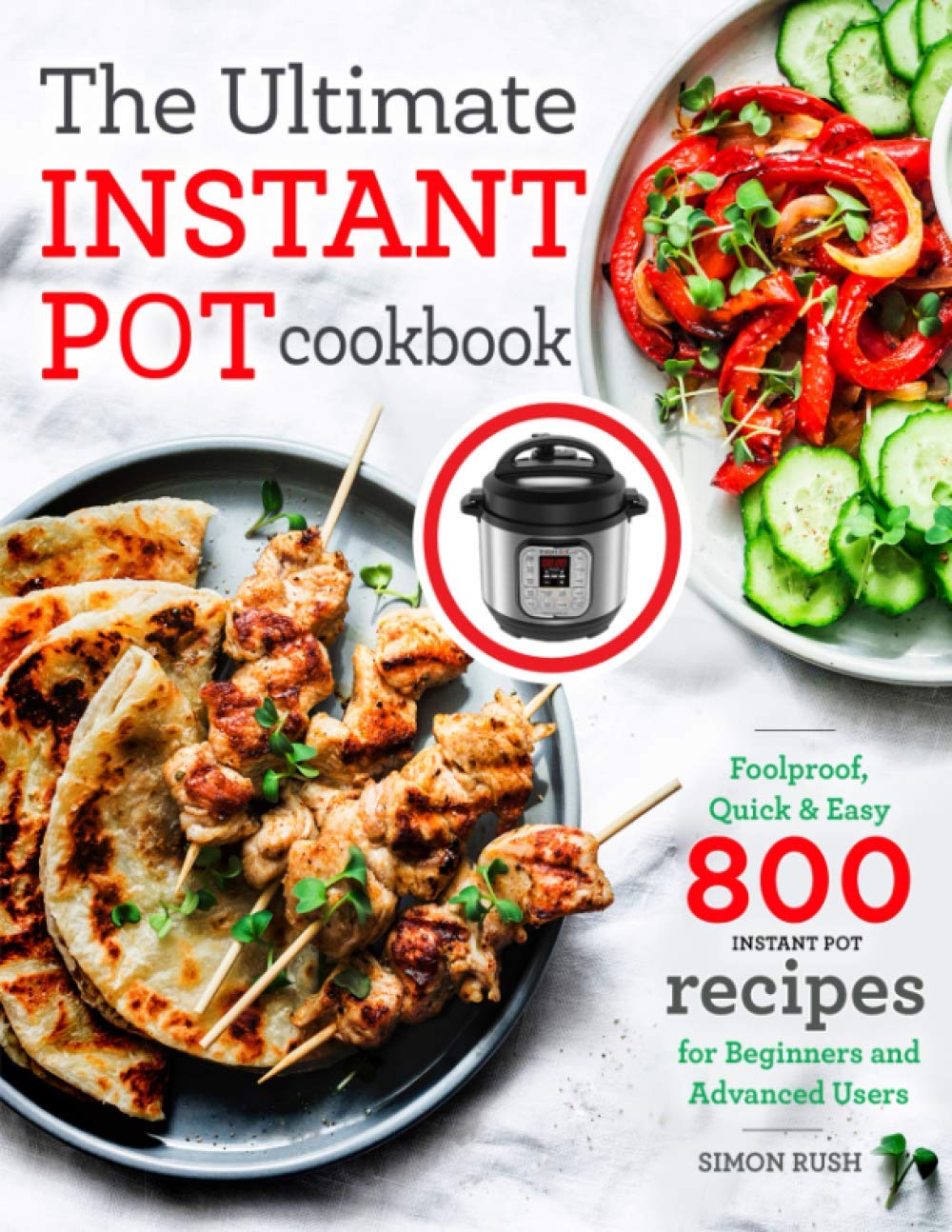 The Ultimate Instant Pot cookbook: Foolproof, Quick & Easy 800 Instant Pot Recipes for Beginners and Advanced Users (Pressure Cooker Recipes, Band 1) Cooking & Enjoying