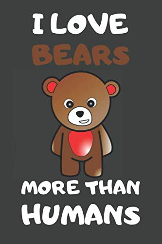 I Love Bears More Than Humans: Bear Gifts Lined Notebooks, Journals, Planners and Diaries to Write In | For Bear Lovers Books