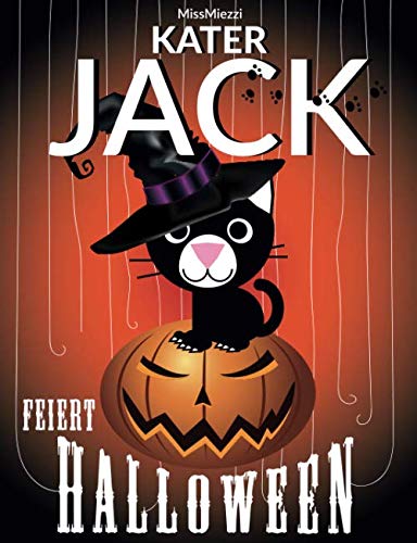 KATER JACK FEIERT HALLOWEEN: Schlaf Schön Gute-Nacht-Geschichte Kinderbuch Bilderbuch mit Katze Kater Halloween Abenteuer für Kinder mit Geist Hexe ... Freunden und Süßigkeiten - 1 bis 6 Jahre Non-fiction
