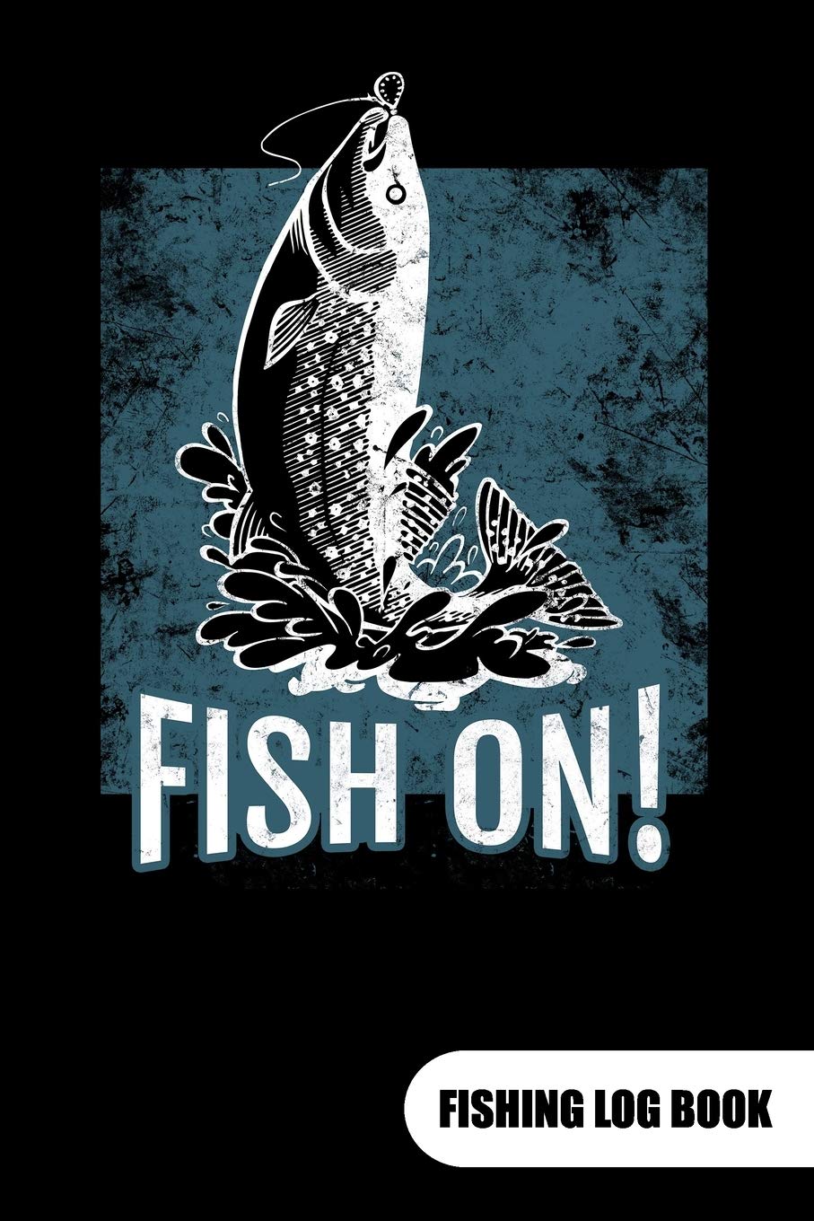Fish On. Fishing Log Book: Fishing Log Journal for a fisherman as fishing gift, 6x9. Leisure & Fun