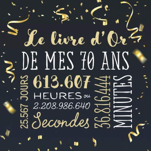 Le livre d'Or de mes 70 ans: Décoration pour la célébration du 70ème anniversaire pour homme ou femme - 70 ans - Cadeau & déco d'anniversaire - Livre pour les félicitations et photos des invités Hobbies & Crafts