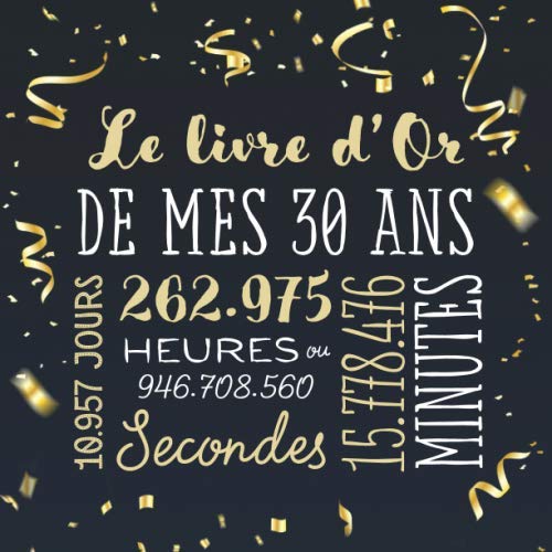 Le livre d'Or de mes 30 ans: Décoration pour la célébration du 30ème anniversaire pour homme ou femme - 30 ans - Cadeau & déco d'anniversaire - livre pour les félicitations et photos des invités book