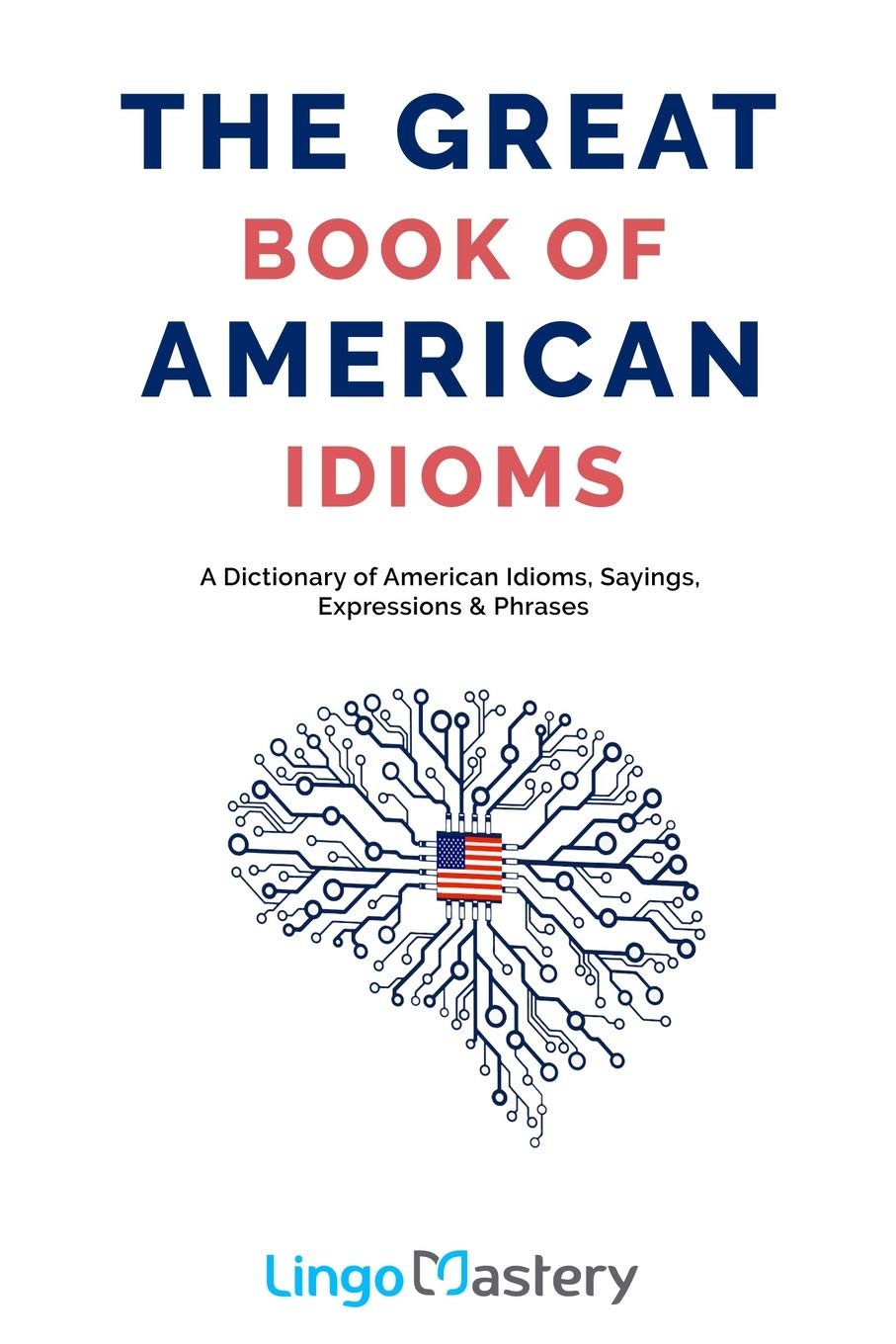 The Great Book of American Idioms: A Dictionary of American Idioms, Sayings, Expressions & Phrases Foreign Languages ​​& Dictionaries