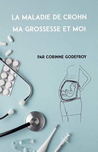 LA MALADIE DE CROHN, MA GROSSESSE ET MOI Medicine