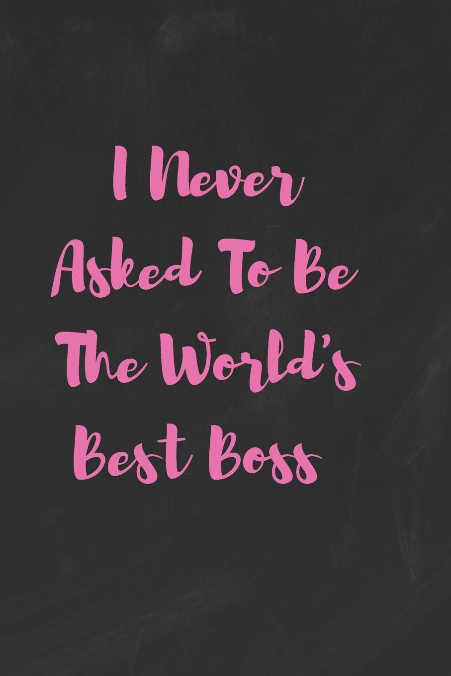 I Never Asked To Be The World's Best Boss: Funny White Elephant Gag Gifts For Coworkers Going Away, Birthday, Retirees, Friends & Family | Secret ... For Coworkers | Really Funny Jokes For Adults Books