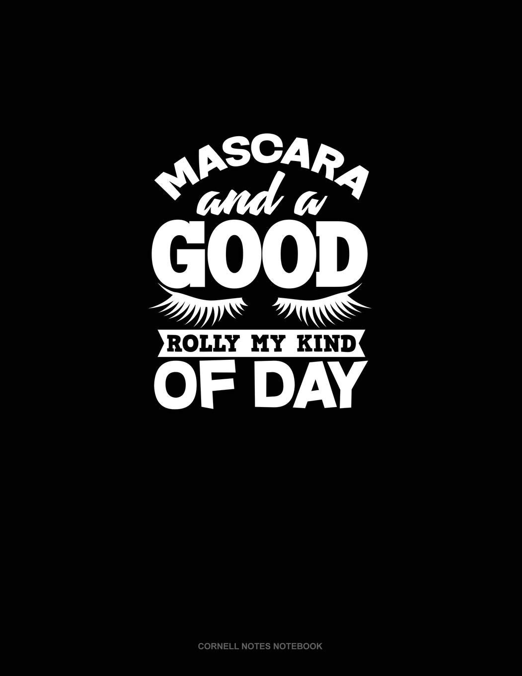 Mascara And A Good Roll My Kind Of Day: Cornell Notes Notebook Essays & Short Stories
