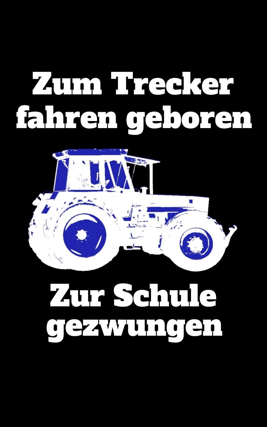 Zum Trecker fahren geboren Zur Schule gezwungen: liniertes kleines Notizbuch, kleiner als A5, größer als A6 Notizbuch mit einem Traktor für die Schule für Schüler und Auszubildende Books