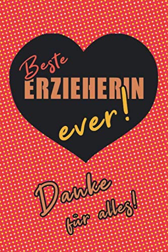 Beste Erzieherin ever! Danke für alles!: Dankeschön für eine wunderbare Kindergartenzeit, Geschenk für Erzieherinnen, Dankeschön, Notizbuch liniert Parents & Children