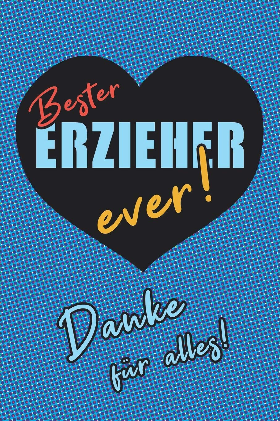 Bester Erzieher ever! Danke für alles!: Dankeschön für eine wunderbare Kindergartenzeit, Geschenk für Erzieher, Dankeschön, Notizbuch liniert Parents & Children