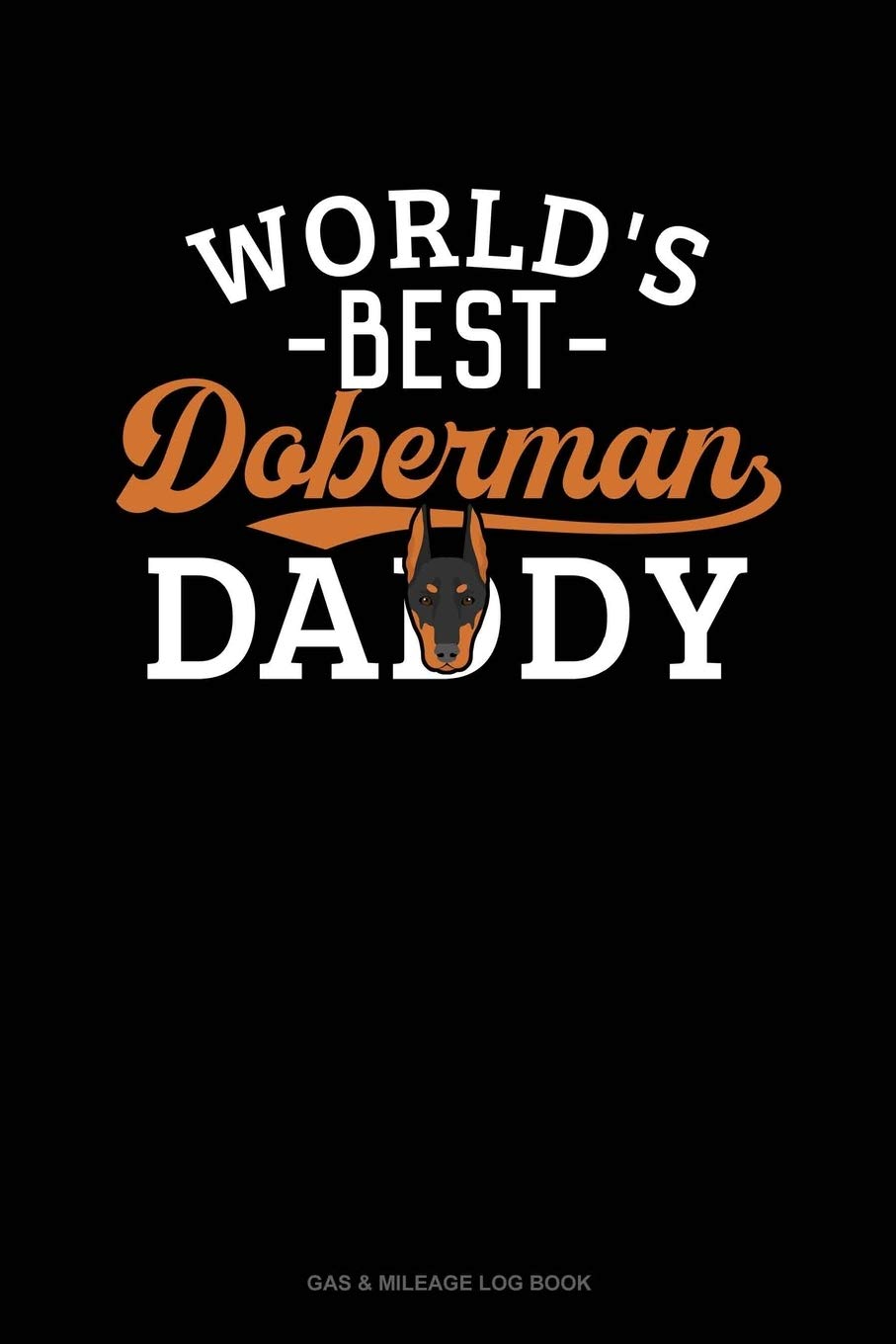 World's Best Doberman Daddy: Gas & Mileage Log Book book