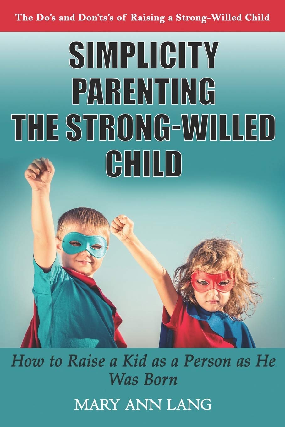 Simplicity Parenting the Strong-Willed Child: How to Raise a Kid as a Person as He Was Born Study Guides