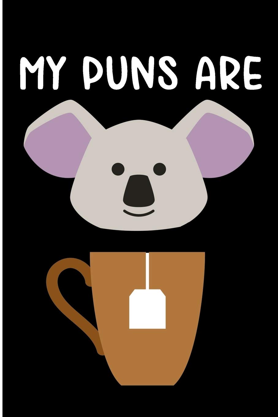 My Puns Are: Puns Are Quality Cute Koala Blank Lined NoteBook Books