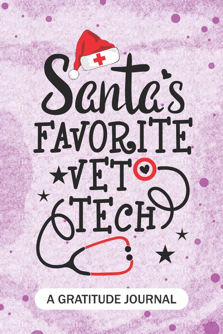 Santa's Favorite Vet Tech- A Gratitude Journal: Beautiful Gratitude Journal for Veterinary technologist, Vet technician Practitioner, and Animal care Tech Student Graduation Gift Medicine