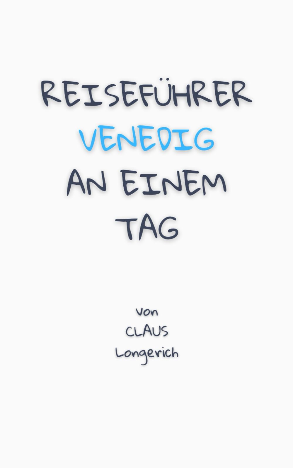 Reiseführer Venedig an einem Tag!: Entdecke in kurzer Zeit die besten Sehenswürdigkeiten, Hotels, Restaurants, Kunst, Kultur und Ausflüge mit Kindern ... (Reiseführer - Eine Stadt an einem Tag) Travel Guides