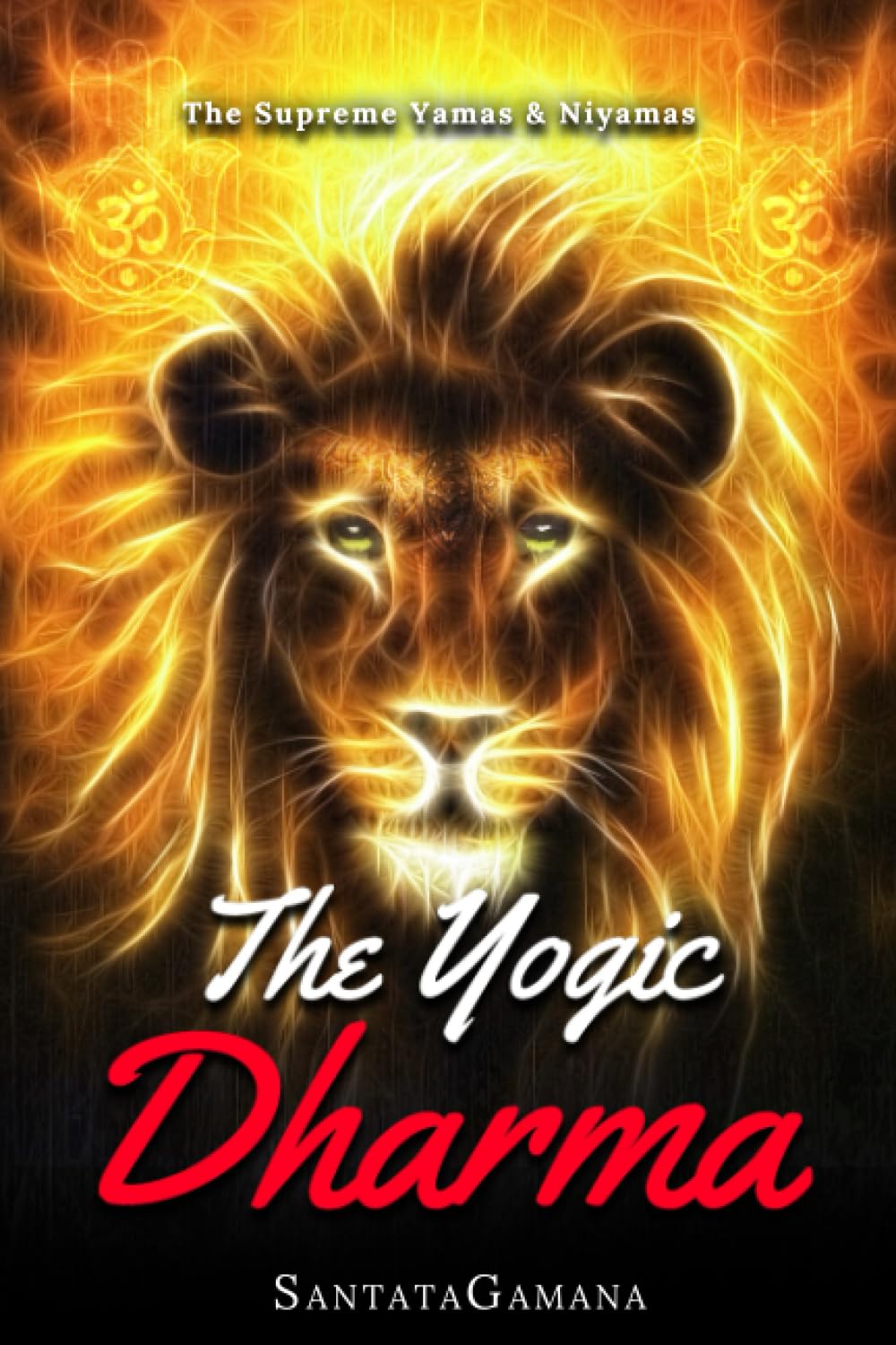 The Yogic Dharma: The Supreme Yamas and Niyamas (Serenade of Bliss, Band 2) Religion & Esotericism