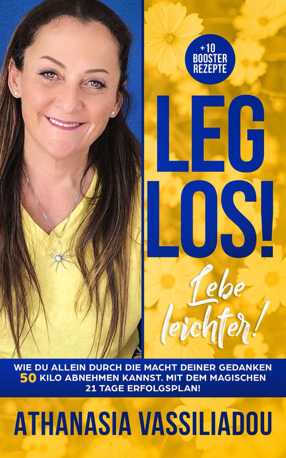 LEG LOS! Lebe leichter!: Wie Du allein durch die Macht Deiner Gedanken 50 Kilo abnehmen kannst. Mit dem magischen 21 Tage Erfolgsplan! + 10 Booster Rezepte book