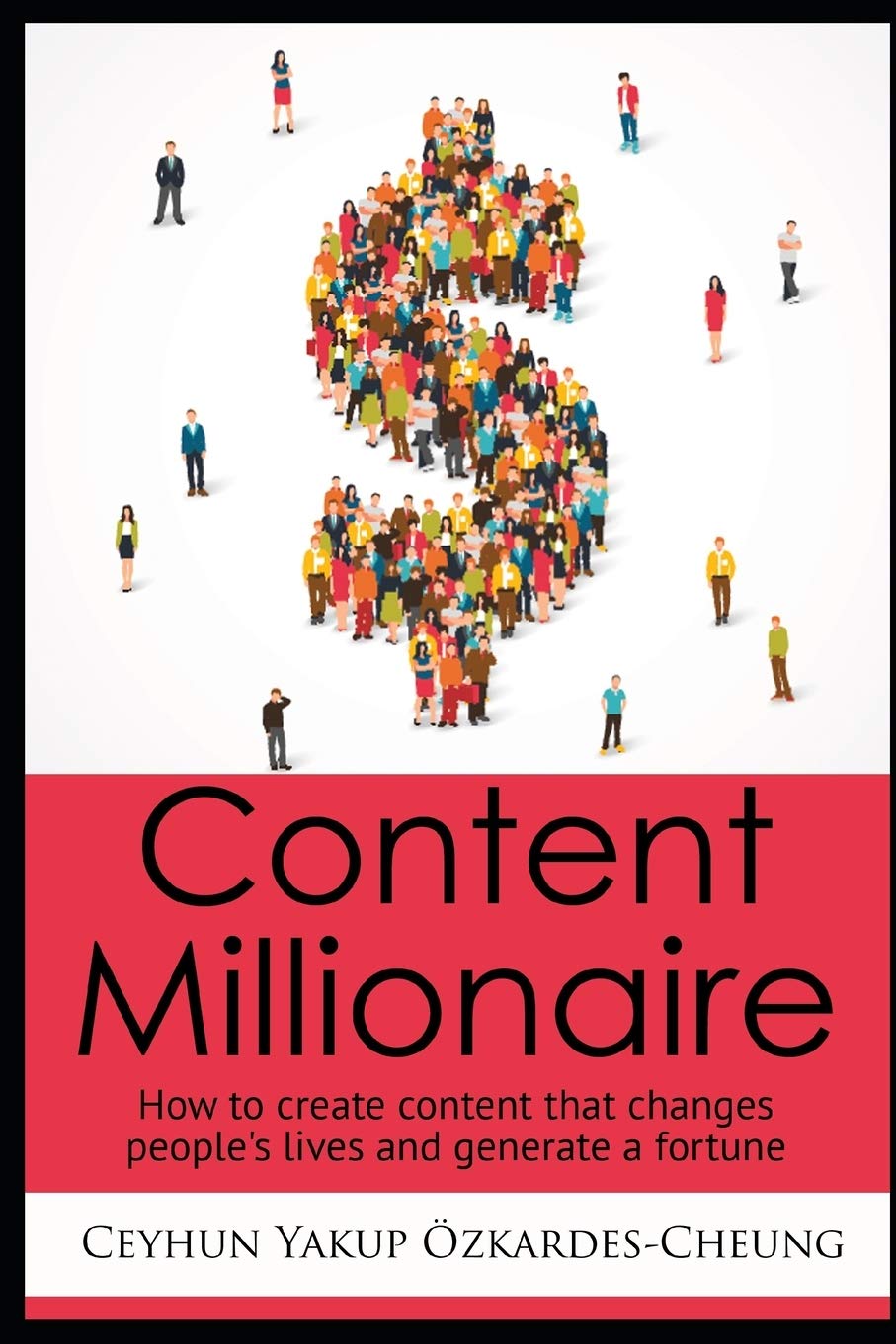 Content Millionaire: How to create content that changes people's lives and generate a fortune Business, Finance & Career