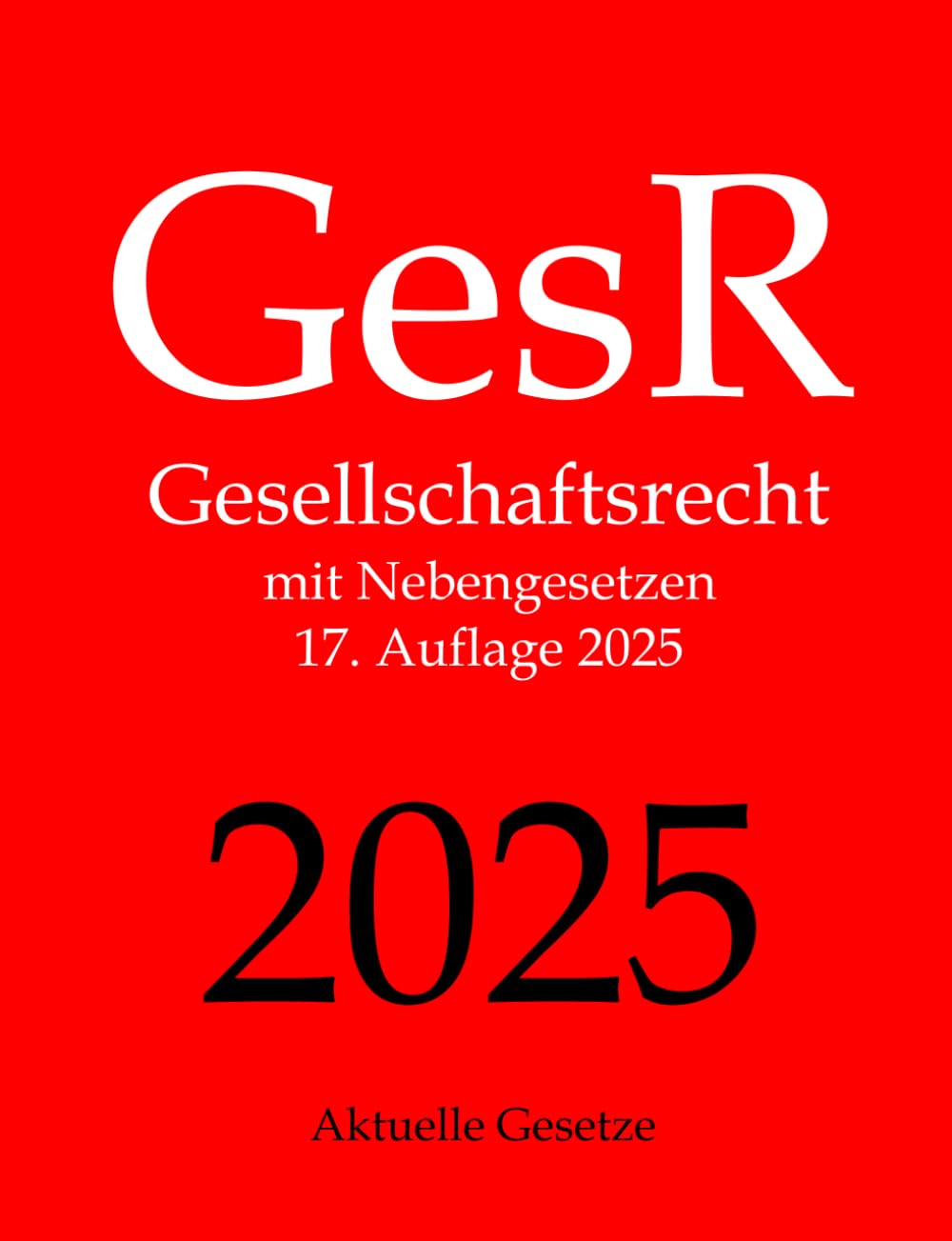 GesR, Gesellschaftsrecht, Aktuelle Gesetze: Gesellschaftsrecht mit Nebengesetzen Law