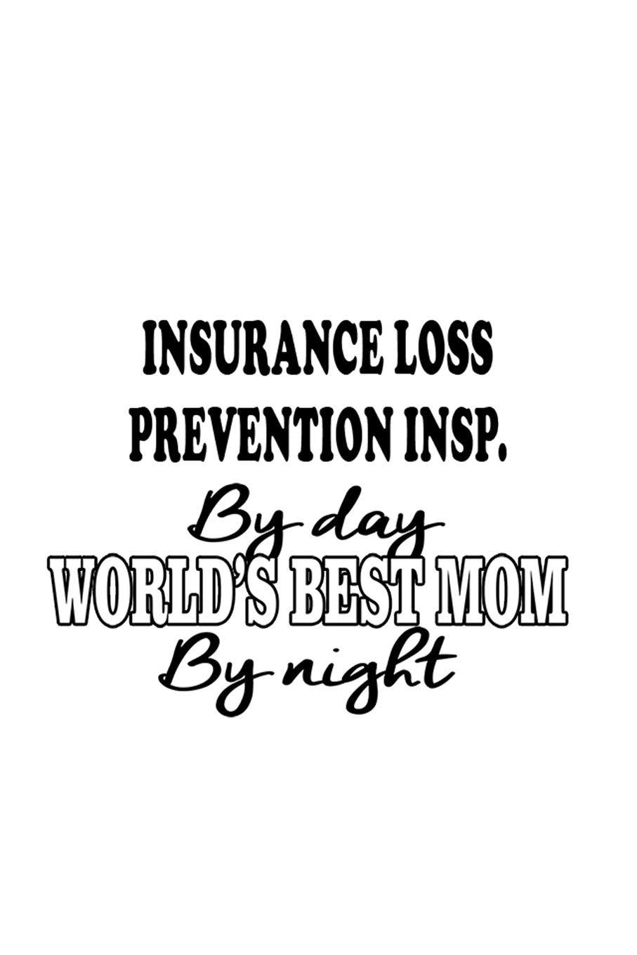 Insurance Loss Prevention Insp. By Day World's Best Mom By Night: Original Insurance Loss Prevention Insp. Notebook, Insurance Loss Prevention ... | 6 x 9 Compact Size, 109 Blank Lined Pages Education & Training