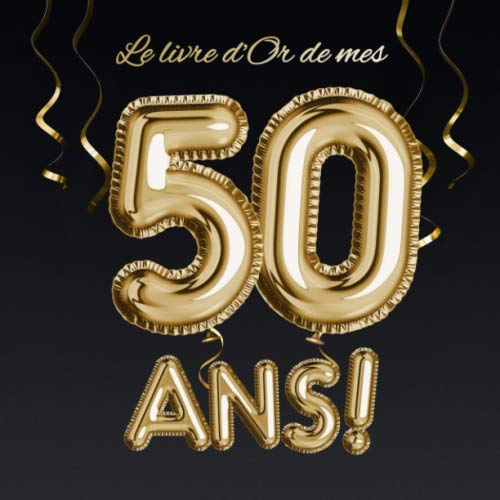 Le livre d'Or de mes 50 ans: Décoration pour le 50ème anniversaire - 50 ans - Déco & Cadeau pour homme ou femme - Édition Ballons Or Noir - Livre pour les félicitations et photos des invités book