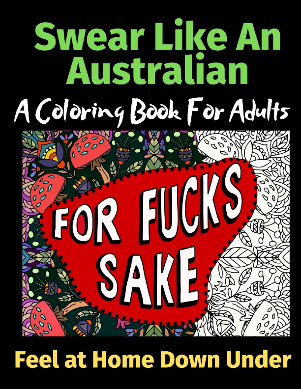 Swear Like An Australian Feel at Home Down Under: A Coloring Book For Adults Books