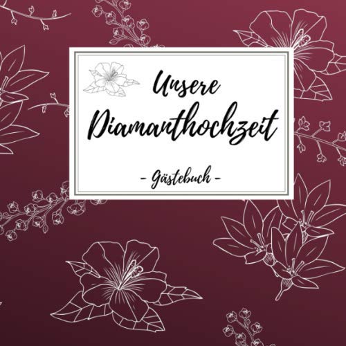 Unsere Diamanthochzeit - Gästebuch: Gästealbum für die besten Wünsche an das Jubelpaar | Erinnerungsbuch zum Selbstgestalten für 50 Gäste | Geschenkbücher zur diamantenen Hochzeit Partnership & Love