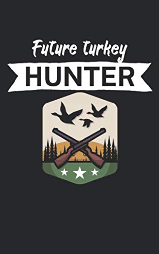 Future turkey hunter: Notebook for hunters with saying/quote. Perfect gift. Lined with page numbers. 120 pages. Books