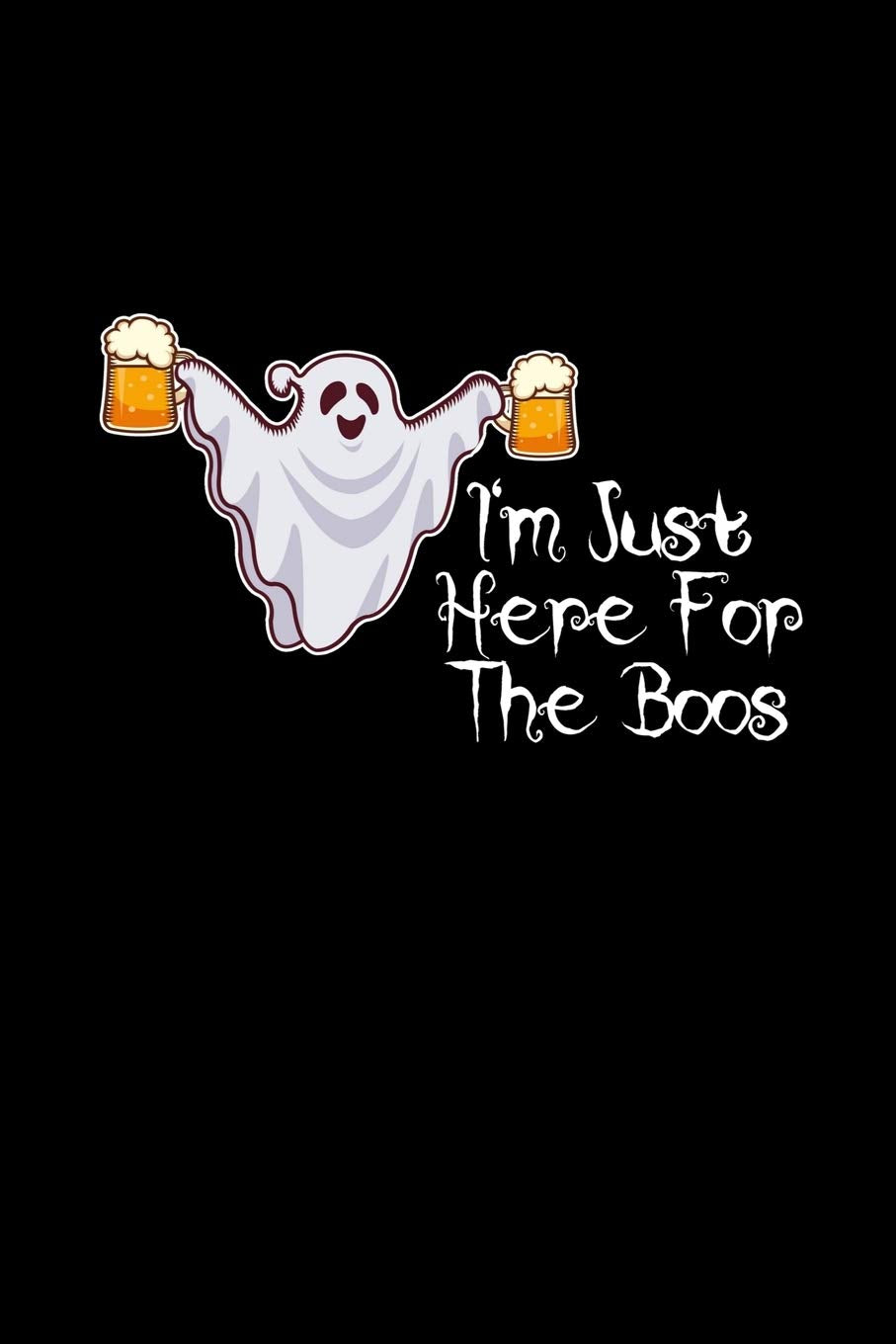 I'm Just Here For The Boos: A5 (Handtaschenformat) Blanko Notizbuch oder Halloween Journal - Tagebuch Geschenkidee oder Witziges Weihnachtsgeschenk als Notizbuch für Männer und Frauen Books