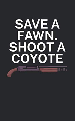 Save a fawn Shoot a coyote: Notebook for hunters with saying/quote. Perfect gift. Lined with page numbers. 120 pages. Books