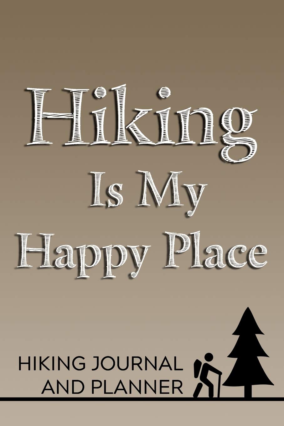 Hiking Is My Happy Place Hiking Journal and Planner: Prompted Hiking and Outdoor Adventure Logbook and Diary for Hikers, Campers, and Nature Lovers book