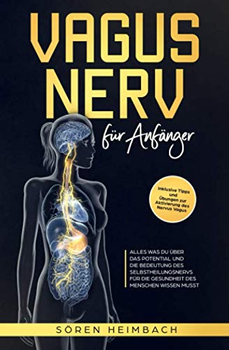 Vagus Nerv für Anfänger: Alles was Du über das Potential und die Bedeutung des Selbstheilungsnervs für die Gesundheit des Menschen wissen musst ... und Übungen zur Aktivierung des Nervus Vagus Medicine