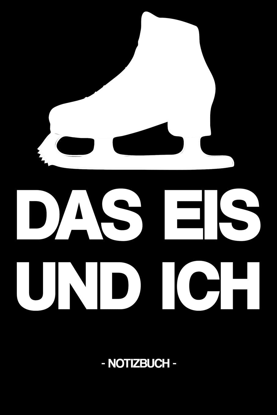 DAS EIS UND ICH: Notizbuch | Eiskunstlaufen | Eisschnelllaufen | Training | Schlittschuhe | Eishalle |Sportart | Geschenkidee | Geschenk | kariert | ca. DIN A5 Leisure & Fun