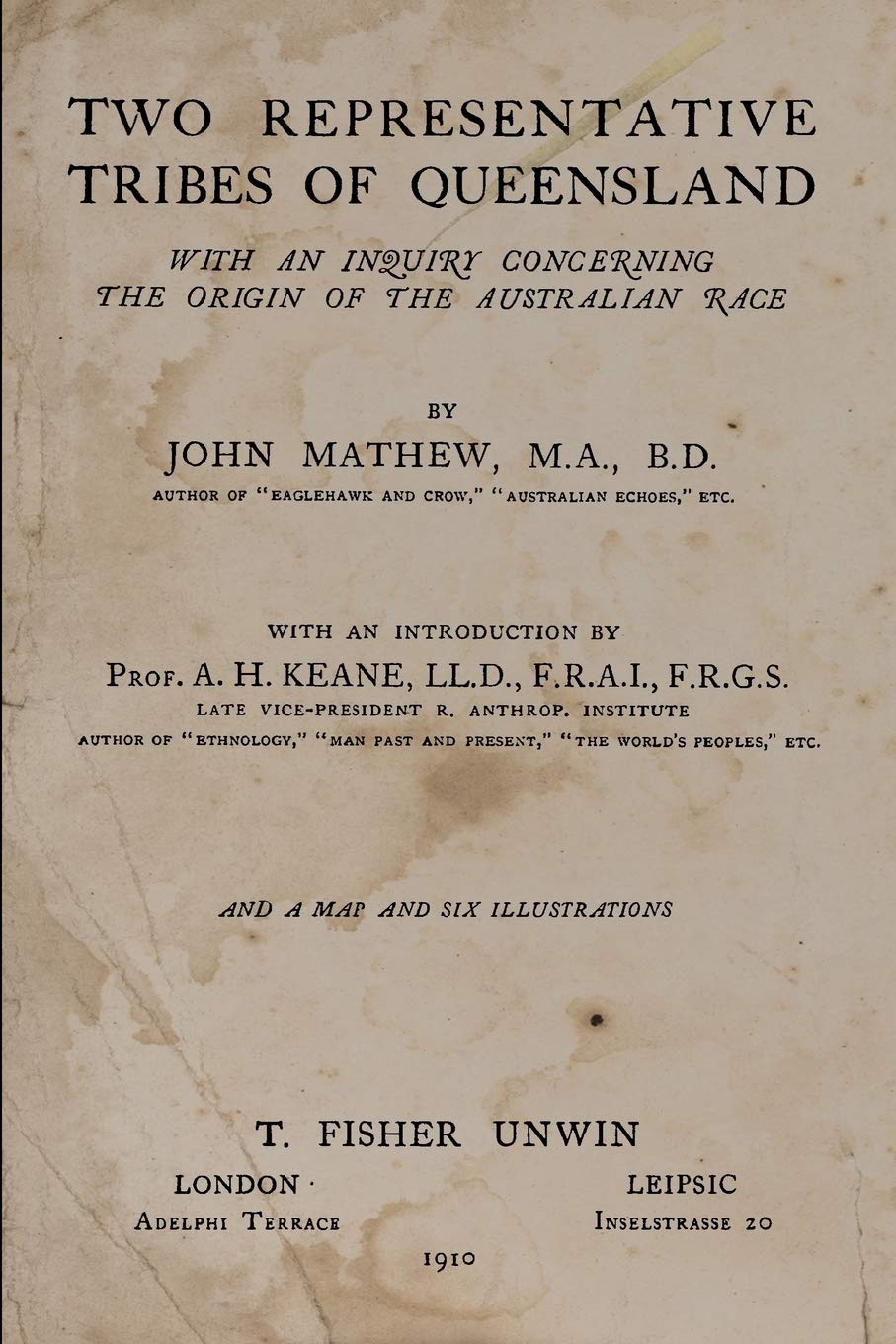 TWO REPRESENTATIVE TRIBES OF QUEENSLAND: WITH AN INQUIRY CONCERNING THE ORIGIN OF THE AUSTRALIAN RACE Social Sciences
